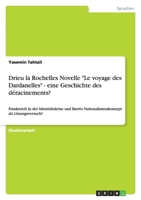 Drieu la Rochelles Novelle "Le voyage des Dardanelles" - eine Geschichte des d�racinements?: Frankreich in der Identit�tskrise und Barr�s Nationalismuskonzept als L�sungsversuch? 3640840607 Book Cover