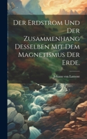 Der Erdstrom und der Zusammenhang desselben mit dem Magnetismus der Erde. 1247782840 Book Cover