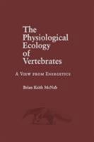 The Physiological Ecology of Vertebrates: A View from Energetics (Comstock Books) 0801439132 Book Cover