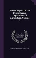 Annual Report Of The Pennsylvania Department Of Agriculture, Volume 2 1246074443 Book Cover