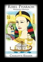 Rebel Pharaoh: Hatshepsut Unveiled 1456825216 Book Cover