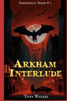 Arkham Interlude: A Cthulhu LitRPG Short Story (Darkworlds) B084DGF1GF Book Cover