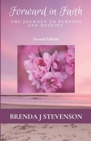 Forward In Faith: The Journey To Purpose And Destiny 0578529416 Book Cover