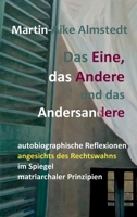 Das Eine, das Andere und das Andersandere: autobiographische Reflexionen angesichts des Rechtswahns im Spiegel matriarchaler Prinzipien 3347107381 Book Cover