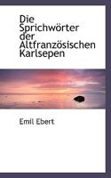 Die Sprichwörter der Altfranzösischen Karlsepen 0526147830 Book Cover