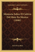Memoria Sobre El Cultivo Del Maiz En Mexico (1846) 1160191301 Book Cover