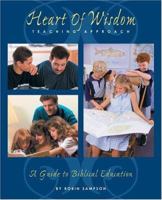 The Heart of Wisdom Teaching Approach: Bible Based Homeschooling 0970181671 Book Cover