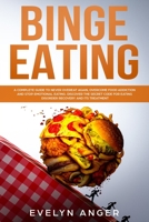 Binge Eating: A complete guide to never overeat again, overcome food addiction and stop emotional eating. Discover the secret code for eating disorder recovery and its treatment 1706677359 Book Cover