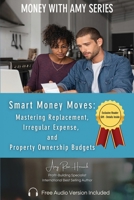 Smart Money Moves: Mastering Replacement, Irregular Expense, and Property Ownership Budgets 196042730X Book Cover
