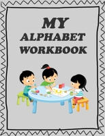 My Alphabet Workbook For Preschoolers: Kids to Learn and Practice the English Alphabet Letters from A to Z, Kids Ages 3-5 1657997863 Book Cover
