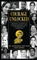 Courage Unlocked: Personal Stories of Muslim Women’s Lives, Struggles and Leadership 1638066612 Book Cover