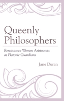 Queenly Philosophers: Renaissance Women Aristocrats as Platonic Guardians 1498541364 Book Cover