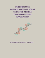 Performance Optimization of Polar Code for Mobile Communication Application B0CJJYFDJ2 Book Cover