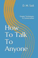 How To Talk To Anyone: Simple Techniques In Conversation 1096971461 Book Cover