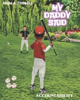 My Daddy Said: A Children's Guide to Respect & Accountability - Teach Kids Values Through Engaging Stories B0FFJC4DCG Book Cover
