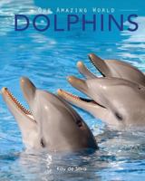 Dolphins: Amazing Pictures & Fun Facts on Animals in Nature 0987597027 Book Cover