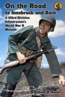 On the Road to Innsbruck and Back: A 103rd Division Infantryman's World War II Memoir 1470089416 Book Cover