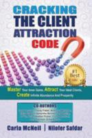 Cracking the Client Attraction Code: Master Your Inner Game, Attract Your Ideal Clients, Create Infinite Abundance and Prosperity 0994728506 Book Cover