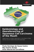 Epidemiology and Georeferencing of Squamous Cell Carcinoma of the Mouth 6207199936 Book Cover