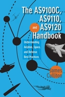 The AS9100C, AS9110, and AS9120 Handbook:Understanding Aviation, Space, and Defense Best Practices 0873898842 Book Cover