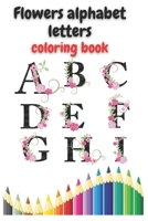 Flowers alphabet letters coloring book: Flowers Alphabet Letters Coloring Book: Amazing Flowers Monogram Letters Coloring Book for Stress Relief . B08NS7PJ71 Book Cover
