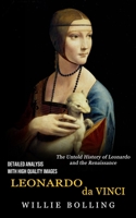 Leonardo Da Vinci: Detailed Analysis With High Quality Images (The Untold History of Leonardo and the Renaissance) 1774857537 Book Cover