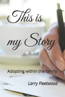 This Is My Story: Adopting within the family B0BCRTGN3W Book Cover