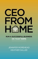 CEO from Home: Run a Successful Business on Your Terms 1789047870 Book Cover