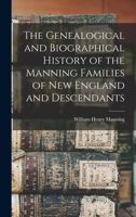 The Genealogical and Biographical History of the Manning Families of New England and Descendants 1015449239 Book Cover