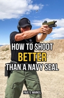 How to Shoot Better than a Navy Seal B0CLZC36FB Book Cover
