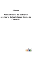 Actos oficiales del Gobierno provisorio de los Estados Unidos de Colombia 3752484497 Book Cover