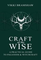 Craft of the Wise: A Practical Guide to Paganism & Witchcraft 1910191132 Book Cover