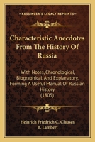 Characteristic Anecdotes From The History Of Russia: With Notes, Chronological, Biographical, And Explanatory, Forming A Useful Manual Of Russian History 1436802466 Book Cover