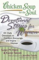Chicken Soup for the Soul: Devotional Stories for Women: 101 Daily Devotions to Comfort, Encourage, and Inspire Women 1935096486 Book Cover