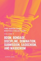 The Aaron Sans Erotica Collection Volume 3: BDSM, Bondage, Discipline, Domination, Submission, Sadochism, and Masochism B095JN83BK Book Cover