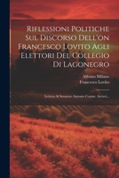 Riflessioni Politiche Sul Discorso Dell'on Francesco Lovito Agli Elettori Del Collegio Di Lagonegro: Lettera Al Senatore Antonio Comm. Arcieri... (Italian Edition) 1022353950 Book Cover