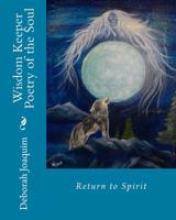 Wisdom Keeper Poetry of the Soul: Return to Spirit 1725699826 Book Cover