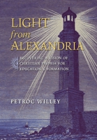 Light from Alexandria: Recovering a Vision of Christian Paideia for Education and Formation B0F2JKK5P3 Book Cover