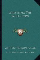 Wrestling The Wolf 1165763427 Book Cover