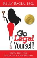 Go Legal Yourself: Know the Legal Lifecycle of Your Business 0998946702 Book Cover