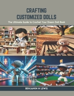 Crafting Customized Dolls: The Ultimate Guide to Crochet Your Dream Doll Book B0CR9J6JWT Book Cover