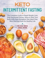 Keto and Intermittent Fasting: The Complete Guide to Rapid Weight Loss. Stop Emotional Eating. Detox & Heal Your Body with Easy Ketogenic Diet Meal Plan. New Starting Point for Healthy Life 1706749791 Book Cover