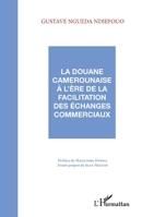 La douane camerounaise à l'ère de la facilitation des échanges commerciaux 2296554229 Book Cover