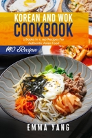 Korean And Wok Cookbook: 2 Books In 1: 140 Recipes For Authentic Asian Food B097XFSX3F Book Cover