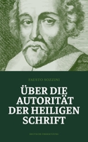 Über die Autorität der Heiligen Schrift: Sozzinis Abhandlung über die göttliche Autorität des Wortes Gottes (German Edition) B0H2RQ5V1P Book Cover