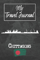 My Travel Journal Chittagong: 6x9 Travel Notebook or Diary with prompts, Checklists and Bucketlists perfect gift for your Trip to Chittagong (Bangladesh) for every Traveler 1678907014 Book Cover