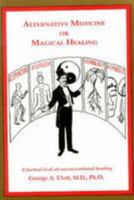 Alternative Medicine or Magical Healing: The Trick Is to Know the Difference 0875275192 Book Cover