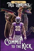 Commit to the Kick 1946472883 Book Cover