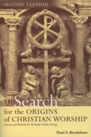 The Search for the Origins of Christian Worship: Sources and Methods for the Study of Early Liturgy 0195080513 Book Cover