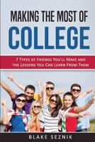 College Survival Advice: 7 Types of Friends You'll Make and the Lessons You Can Learn From Them 1974224848 Book Cover